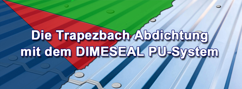 Die Trapezblech Abdichtung mit dem DIMESEAL PU-System! Die Trapezblech Abdichtung mit dem DIMESEAL PU-System!